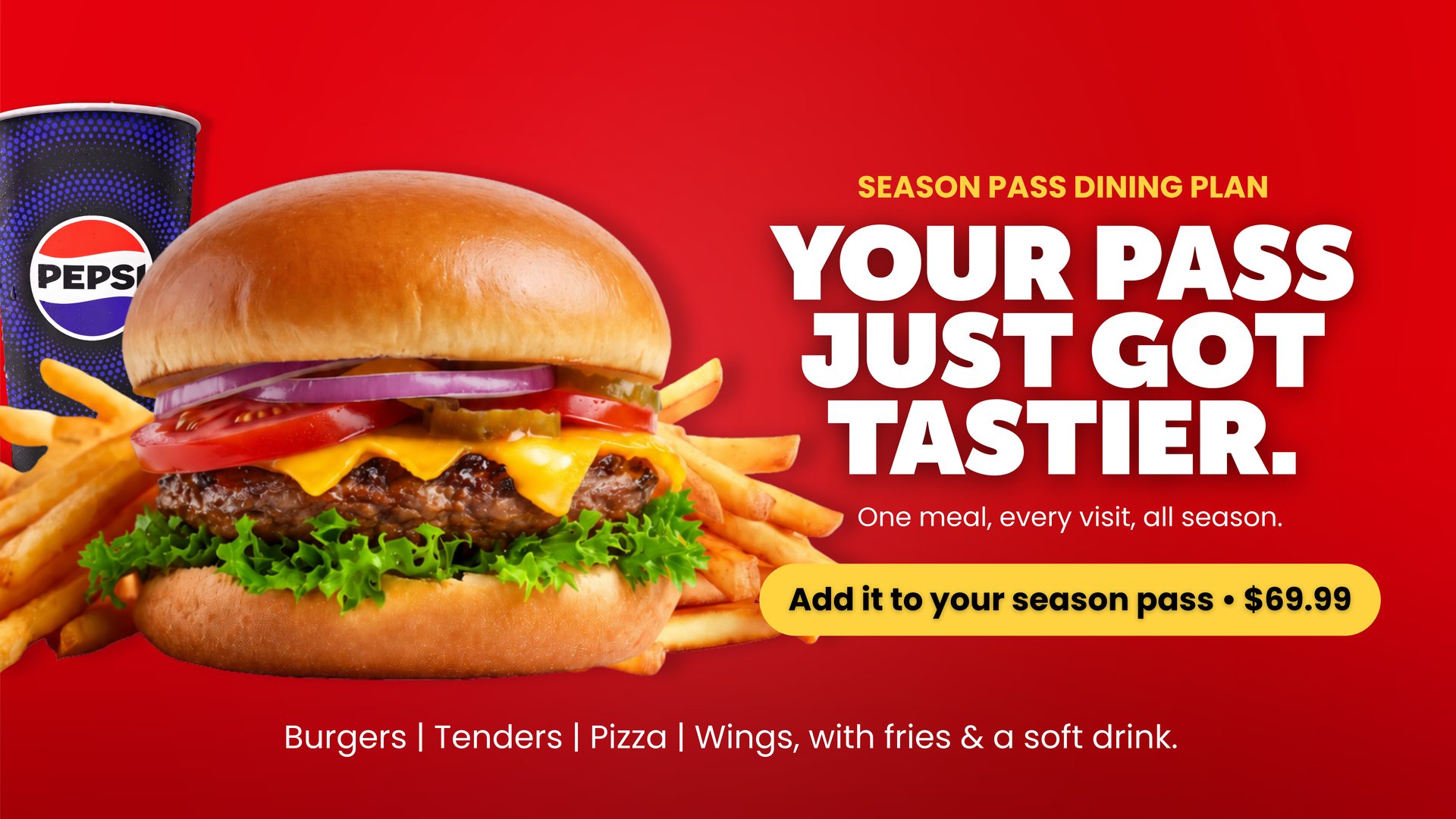 Your pass just got tastier. 2027 Season Pass Dining Plan: one meal every visit, all season, for $69.99 plus tax. Burger, tenders, pizza or wings, with fries and a drink, every visit.